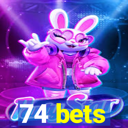 74 bets